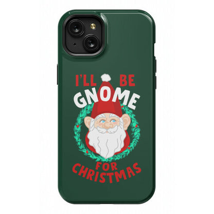 I'll Be Gnome for Christmas Phone Case