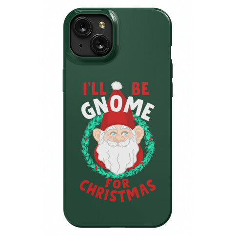 I'll Be Gnome for Christmas Phone Case