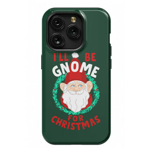 I'll Be Gnome for Christmas Phone Case