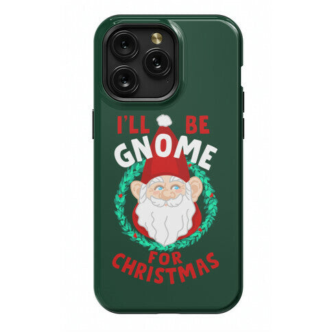 I'll Be Gnome for Christmas Phone Case