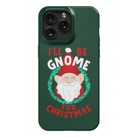 I'll Be Gnome for Christmas Phone Case