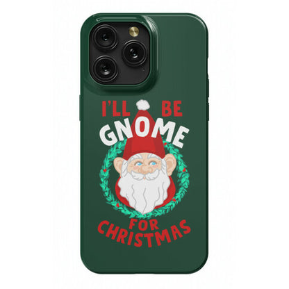 I'll Be Gnome for Christmas Phone Case