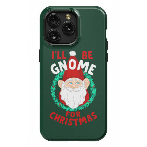 I'll Be Gnome for Christmas Phone Case