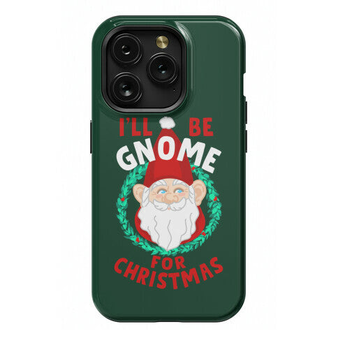 I'll Be Gnome for Christmas Phone Case