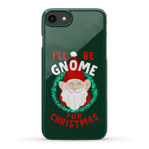 I'll Be Gnome for Christmas Phone Case