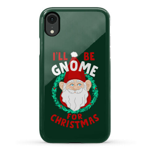 I'll Be Gnome for Christmas Phone Case