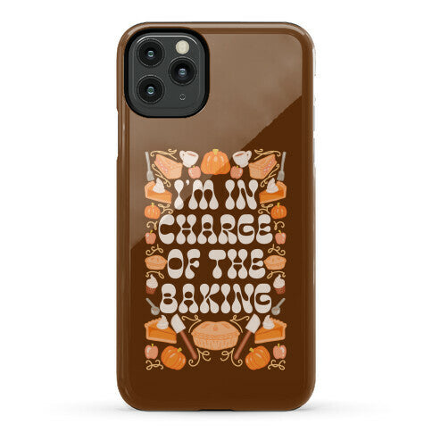 I'm In Charge Of the Baking (Thanksgiving) Phone Case