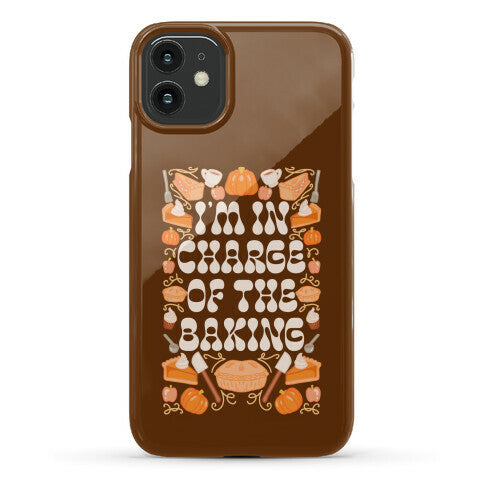 I'm In Charge Of the Baking (Thanksgiving) Phone Case