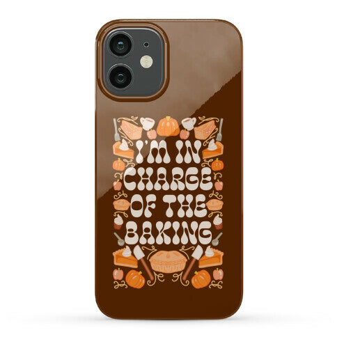 I'm In Charge Of the Baking (Thanksgiving) Phone Case