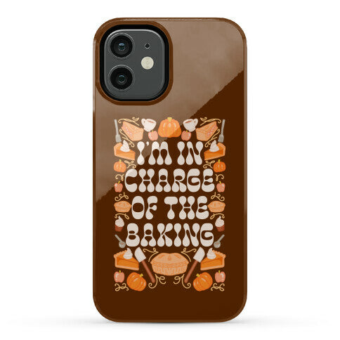 I'm In Charge Of the Baking (Thanksgiving) Phone Case
