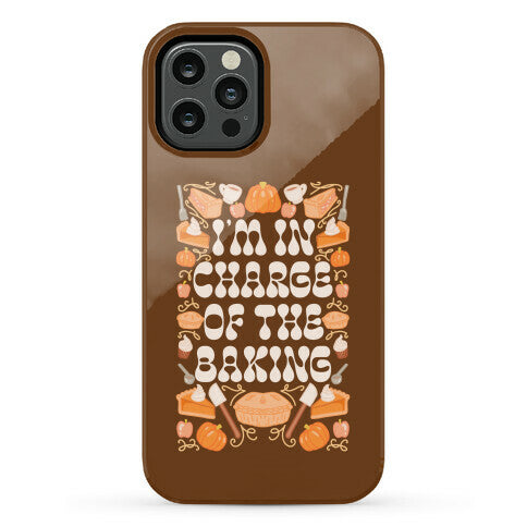 I'm In Charge Of the Baking (Thanksgiving) Phone Case