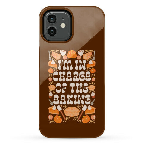 I'm In Charge Of the Baking (Thanksgiving) Phone Case