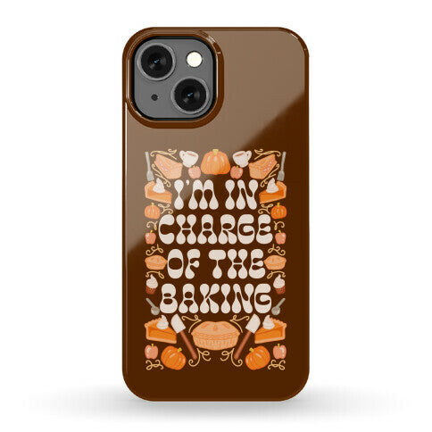 I'm In Charge Of the Baking (Thanksgiving) Phone Case