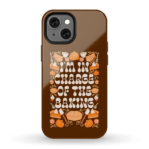I'm In Charge Of the Baking (Thanksgiving) Phone Case
