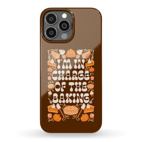 I'm In Charge Of the Baking (Thanksgiving) Phone Case