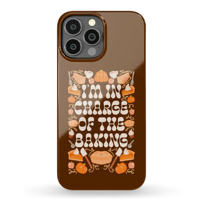 I'm In Charge Of the Baking (Thanksgiving) Phone Case