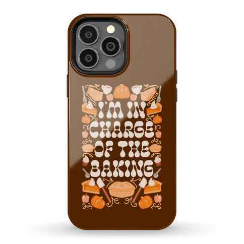 I'm In Charge Of the Baking (Thanksgiving) Phone Case