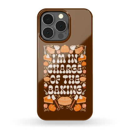 I'm In Charge Of the Baking (Thanksgiving) Phone Case