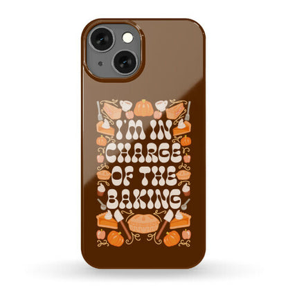I'm In Charge Of the Baking (Thanksgiving) Phone Case