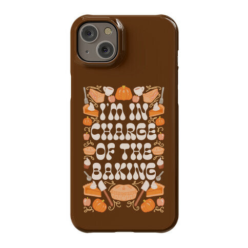 I'm In Charge Of the Baking (Thanksgiving) Phone Case