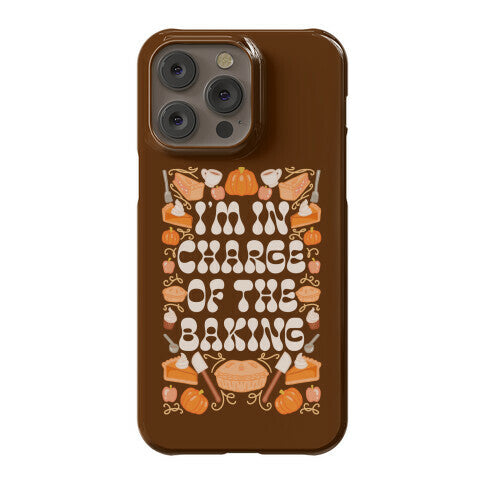 I'm In Charge Of the Baking (Thanksgiving) Phone Case
