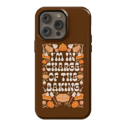 I'm In Charge Of the Baking (Thanksgiving) Phone Case