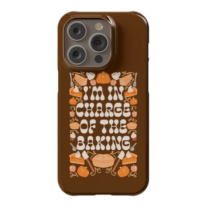 I'm In Charge Of the Baking (Thanksgiving) Phone Case