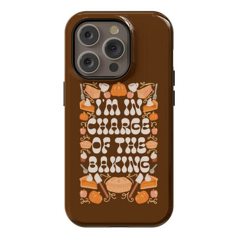 I'm In Charge Of the Baking (Thanksgiving) Phone Case