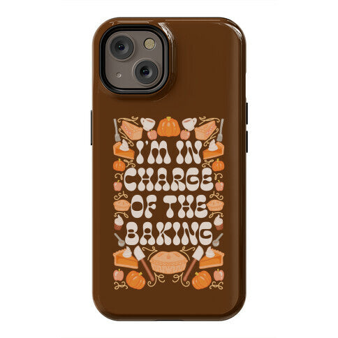 I'm In Charge Of the Baking (Thanksgiving) Phone Case