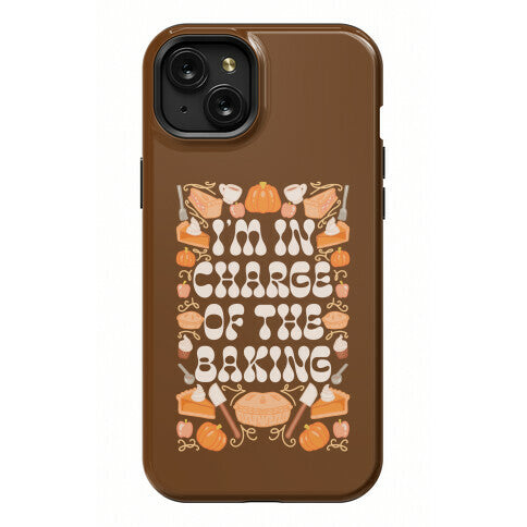 I'm In Charge Of the Baking (Thanksgiving) Phone Case