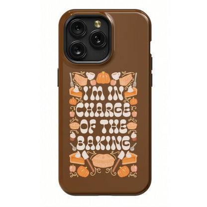 I'm In Charge Of the Baking (Thanksgiving) Phone Case