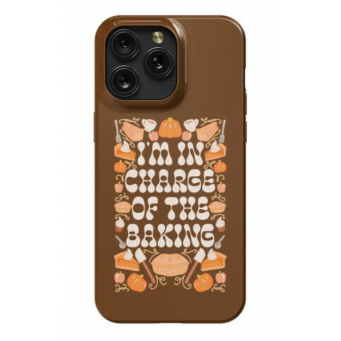 I'm In Charge Of the Baking (Thanksgiving) Phone Case