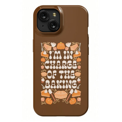 I'm In Charge Of the Baking (Thanksgiving) Phone Case