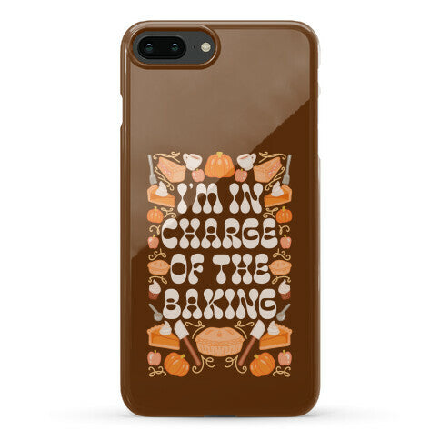 I'm In Charge Of the Baking (Thanksgiving) Phone Case