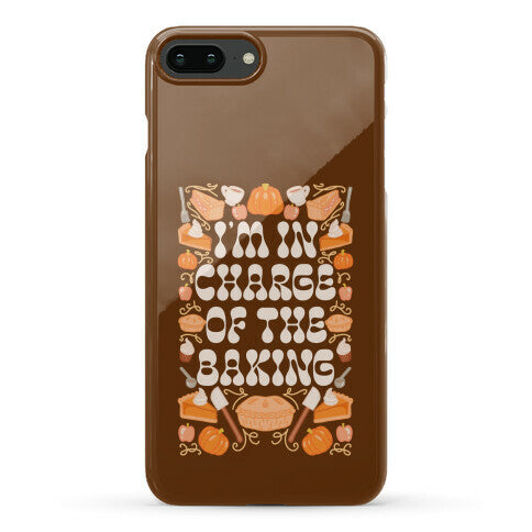 I'm In Charge Of the Baking (Thanksgiving) Phone Case
