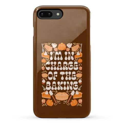 I'm In Charge Of the Baking (Thanksgiving) Phone Case