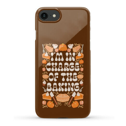 I'm In Charge Of the Baking (Thanksgiving) Phone Case