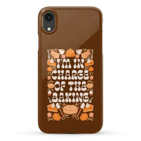 I'm In Charge Of the Baking (Thanksgiving) Phone Case