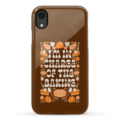 I'm In Charge Of the Baking (Thanksgiving) Phone Case