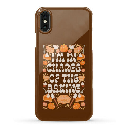 I'm In Charge Of the Baking (Thanksgiving) Phone Case