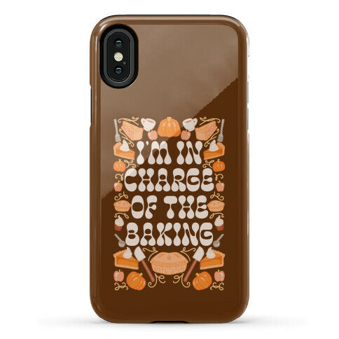 I'm In Charge Of the Baking (Thanksgiving) Phone Case