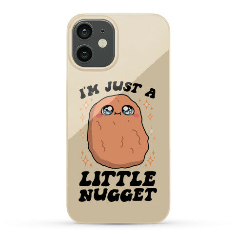 I'm Just A Little Nugget Phone Case