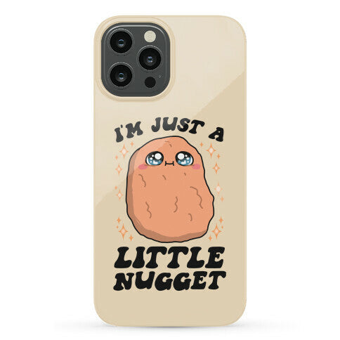 I'm Just A Little Nugget Phone Case