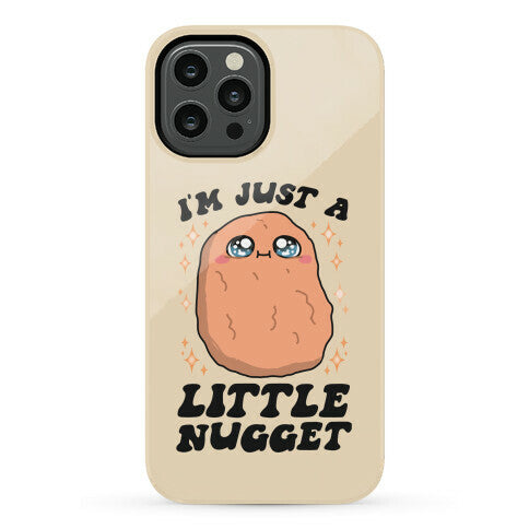 I'm Just A Little Nugget Phone Case