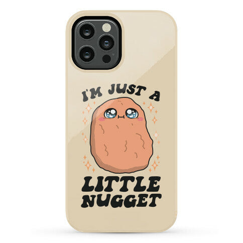 I'm Just A Little Nugget Phone Case