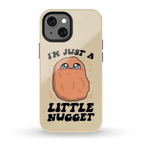 I'm Just A Little Nugget Phone Case