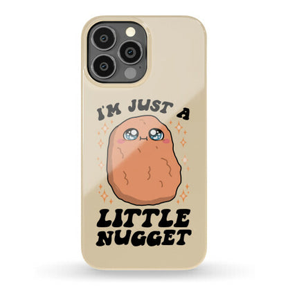 I'm Just A Little Nugget Phone Case