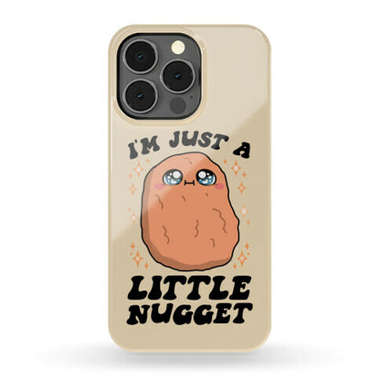 I'm Just A Little Nugget Phone Case