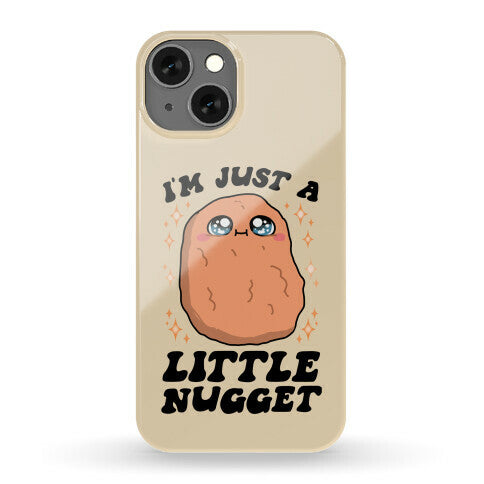 I'm Just A Little Nugget Phone Case