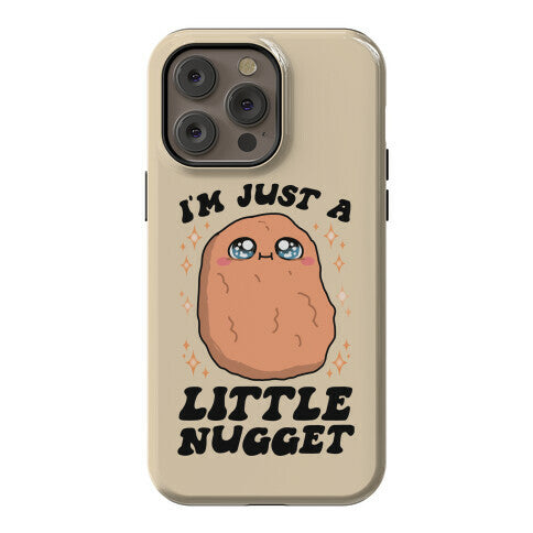 I'm Just A Little Nugget Phone Case